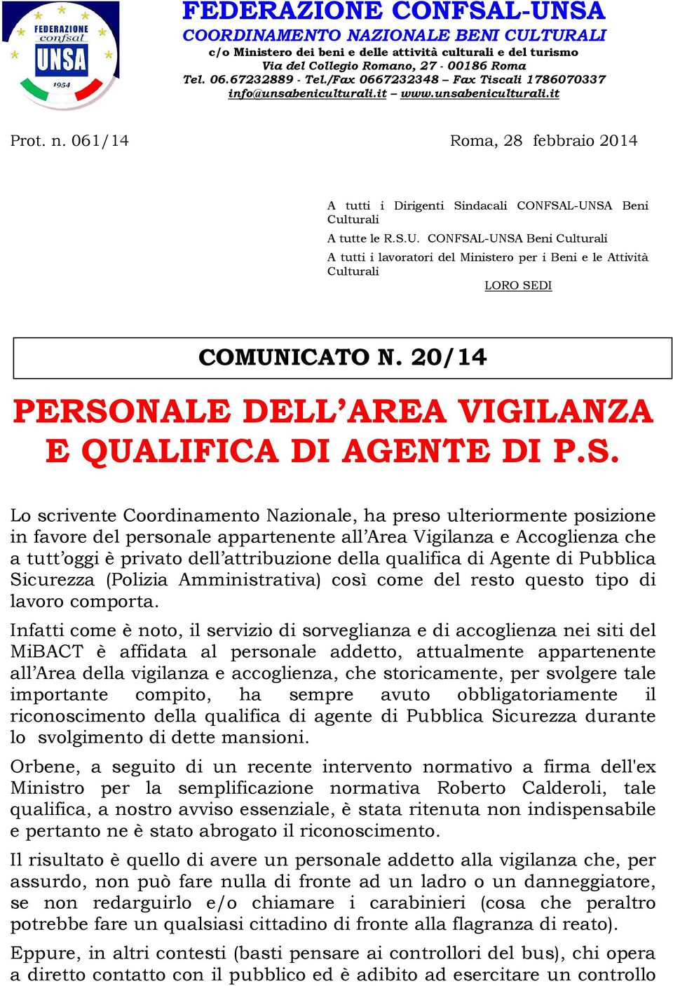 SA Beni A tutte le R.S.U. CONFSAL-UNSA Beni A tutti i lavoratori del Ministero per i Beni e le Attività LORO SEDI COMUNICATO N. 20/14 PERSONALE DELL AREA VIGILANZA E QUALIFICA DI AGENTE DI P.S. Lo