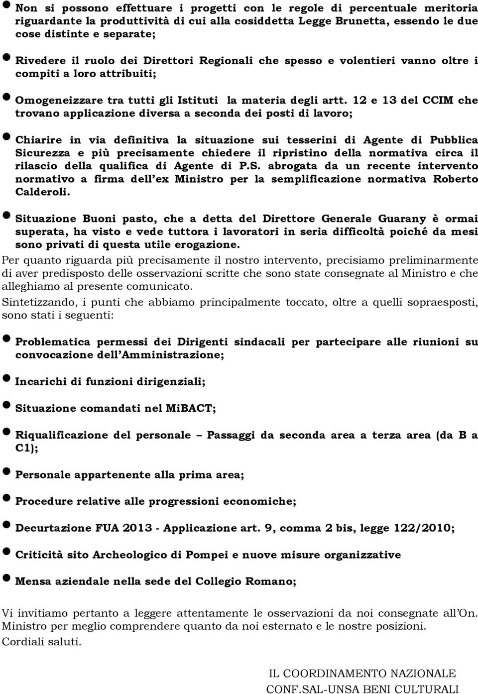 12 e 13 del CCIM che trovano applicazione diversa a seconda dei posti di lavoro; Chiarire in via definitiva la situazione sui tesserini di Agente di Pubblica Sicurezza e più precisamente chiedere il