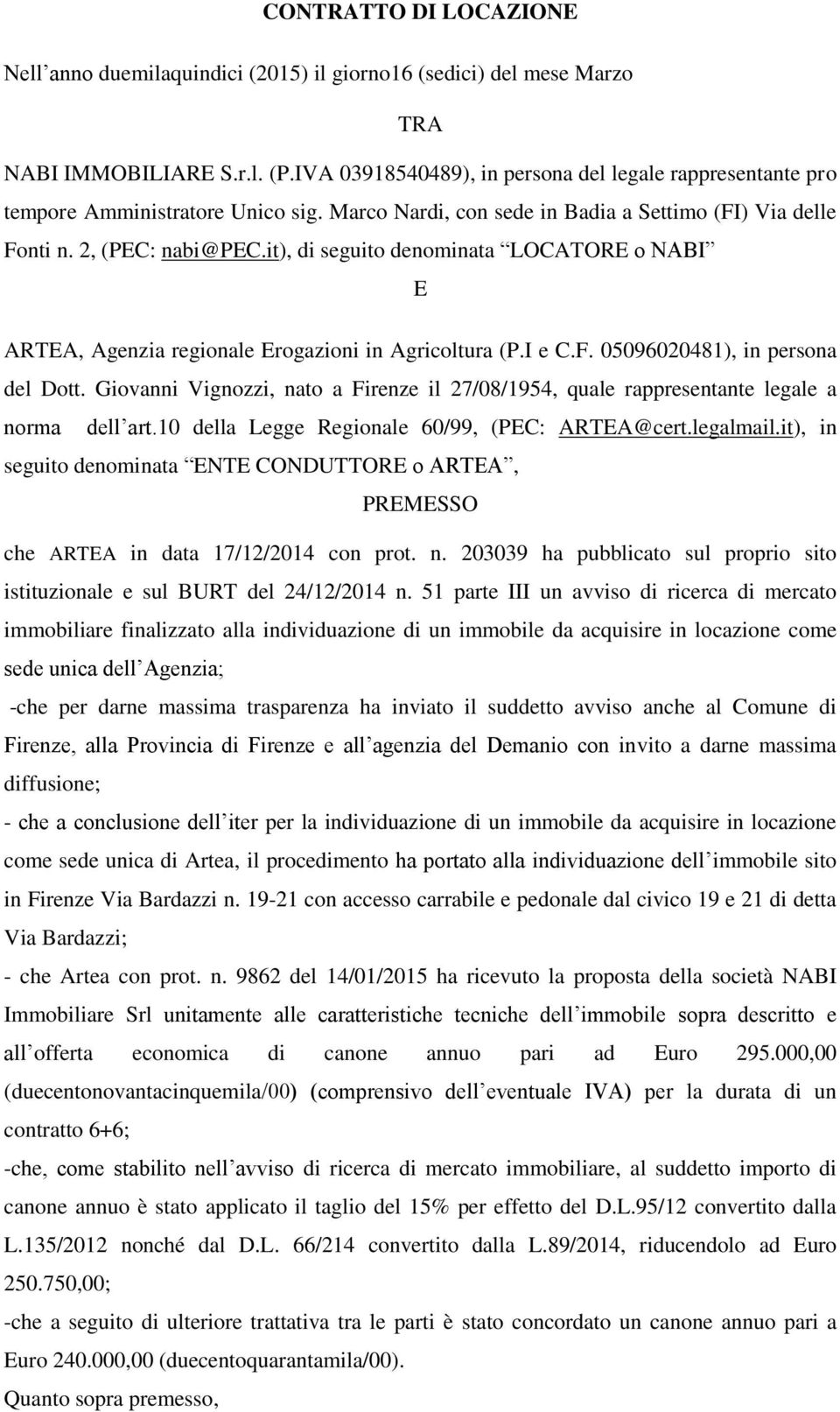 it), di seguito denominata LOCATORE o NABI E ARTEA, Agenzia regionale Erogazioni in Agricoltura (P.I e C.F. 05096020481), in persona del Dott.