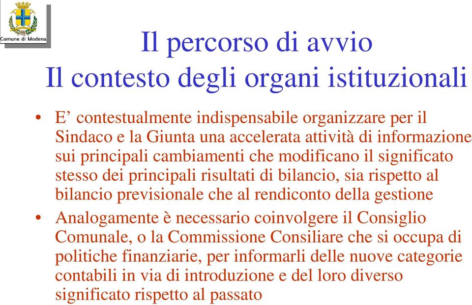 bilancio previsionale che al rendiconto della gestione Analogamente è necessario coinvolgere il Consiglio Comunale, o la Commissione Consiliare che