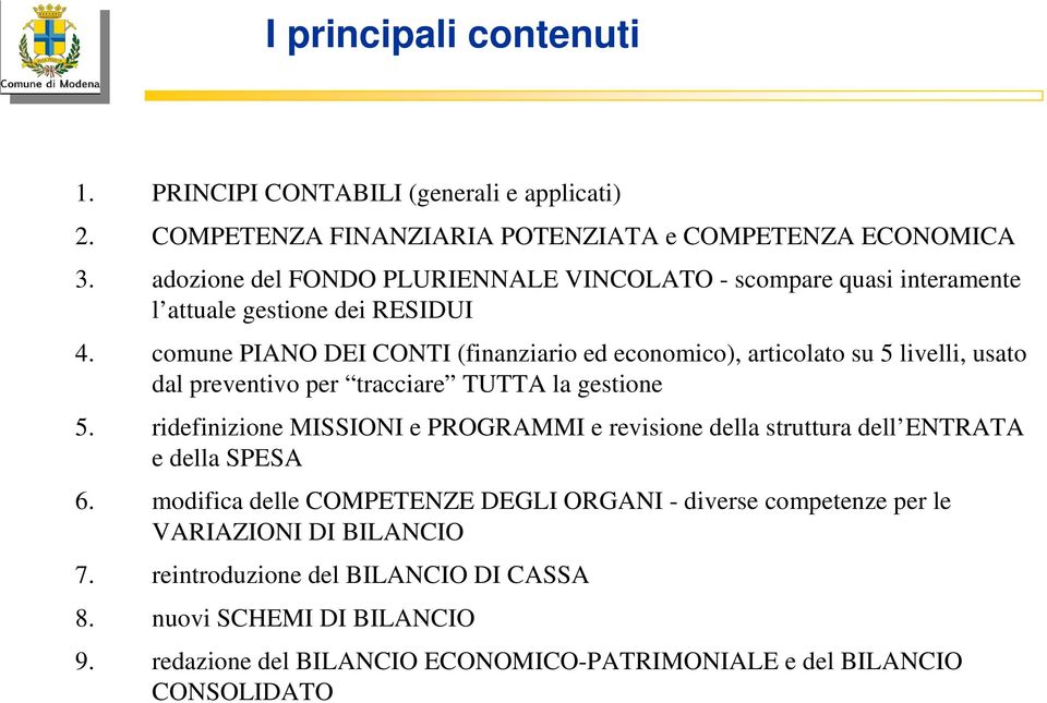 comune PIANO DEI CONTI (finanziario ed economico), articolato su 5 livelli, usato dal preventivo per tracciare TUTTA la gestione 5.