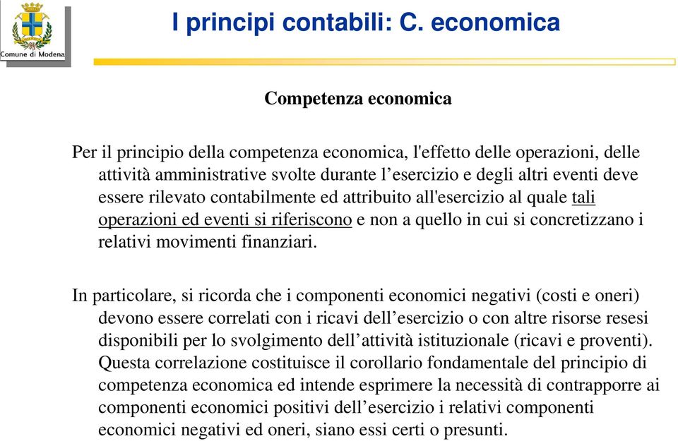 rilevato contabilmente ed attribuito all'esercizio al quale tali operazioni ed eventi si riferiscono e non a quello in cui si concretizzano i relativi movimenti finanziari.