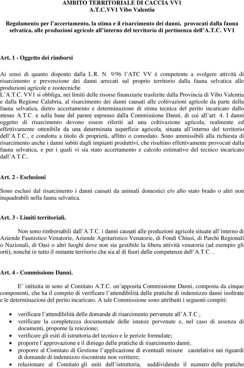 T.C. VV1 Art. 1 - Oggetto dei rimborsi Ai sensi di quanto disposto dalla L.R. N.