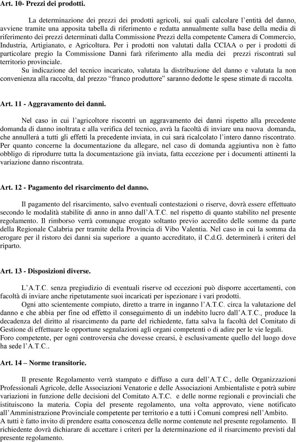 riferimento dei prezzi determinati dalla Commissione Prezzi della competente Camera di Commercio, Industria, Artigianato, e Agricoltura.