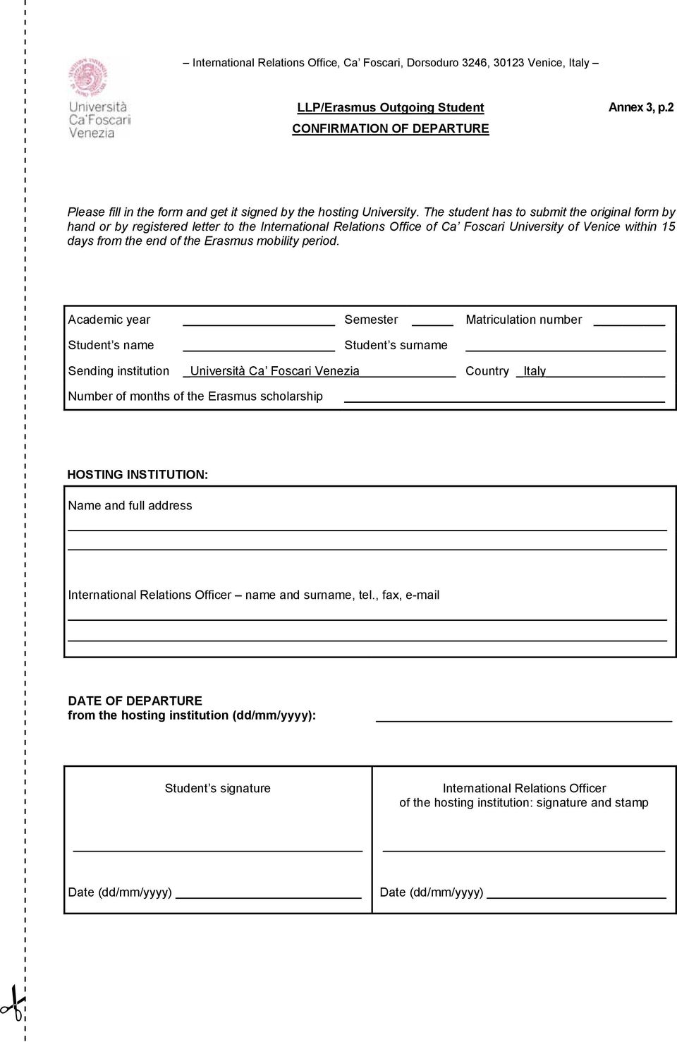 The student has to submit the original form by hand or by registered letter to the International Relations Office of Ca Foscari University of Venice within 15 days from the end of the Erasmus