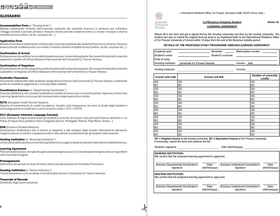 Application Form Modulo di iscrizione solitamente richiesto dall università ospitante allo studente Erasmus in partenza.