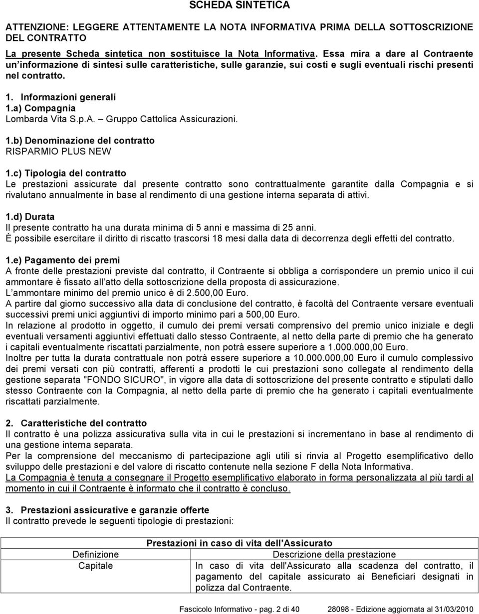 a) Compagnia Lombarda Vita S.p.A. Gruppo Cattolica Assicurazioni. 1.b) Denominazione del contratto RISPARMIO PLUS NEW 1.
