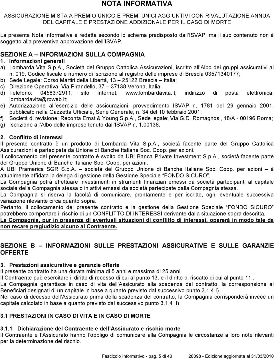 Informazioni generali a) Lombarda Vita S.p.A., Società del Gruppo Cattolica Assicurazioni, iscritto all Albo dei gruppi assicurativi al n. 019.