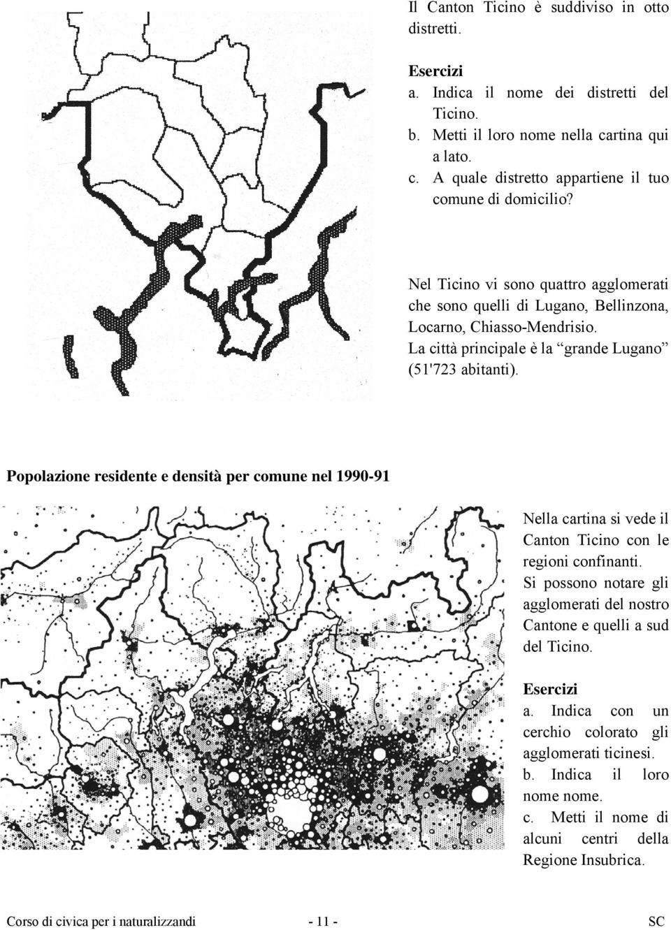 Popolazione residente e densità per comune nel 1990-91 Nella cartina si vede il Canton Ticino con le regioni confinanti.