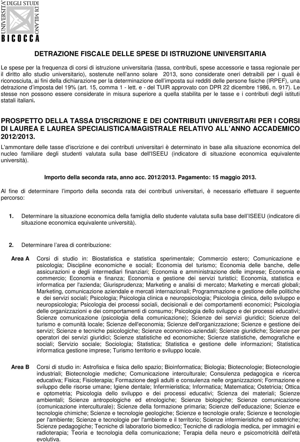 persone fisiche (IRPEF), una detrazione d imposta del 19% (art. 15, comma 1 - lett. e - del TUIR approvato con DPR 22 dicembre 1986, n. 917).