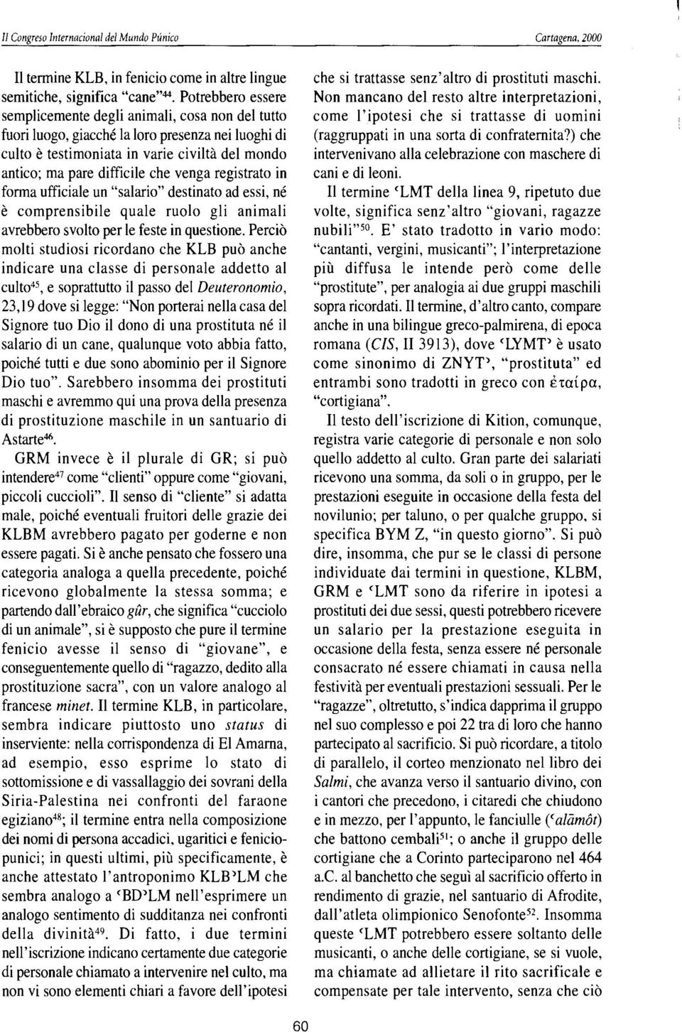 venga registrato in forma ufficiale un "salario" destinato ad essi, né è comprensibile quale ruolo gli animali avrebbero svolto per le feste in questione.