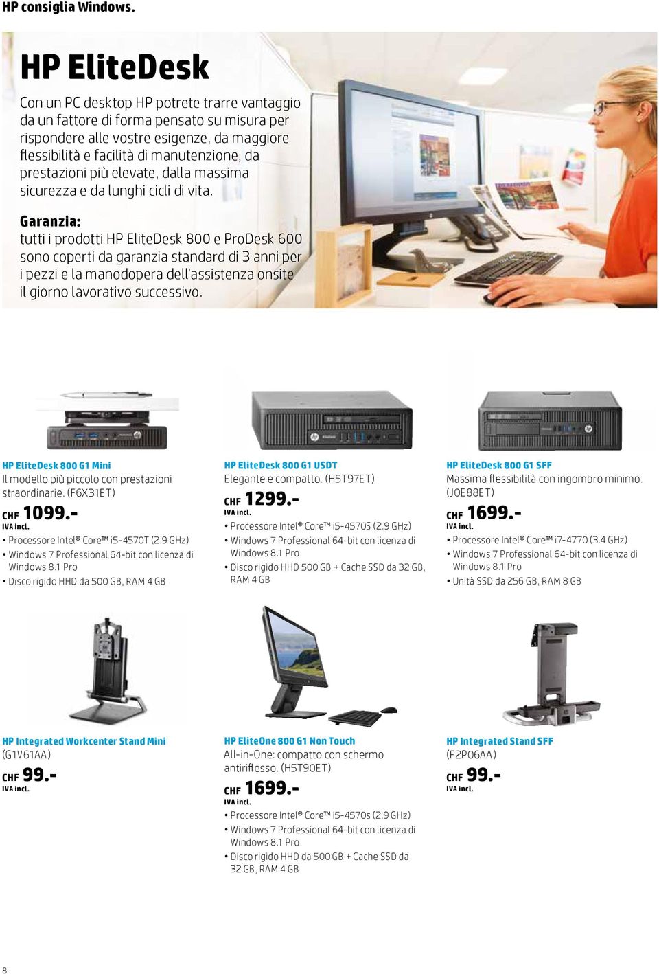 Garanzia: tutti i prodotti HP EliteDesk 800 e ProDesk 600 sono coperti da garanzia standard di 3 anni per i pezzi e la manodopera dell'assistenza onsite il giorno lavorativo successivo.