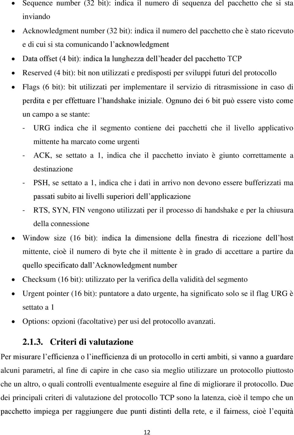 bit): bit utilizzati per implementare il servizio di ritrasmissione in caso di perdita e per effettuare l handshake iniziale.