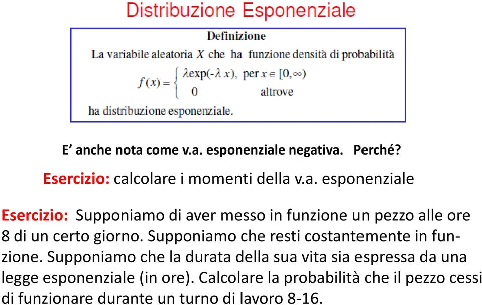 Supponiamo che la durata della sua vita sia espressa da una legge esponenziale (in ore).