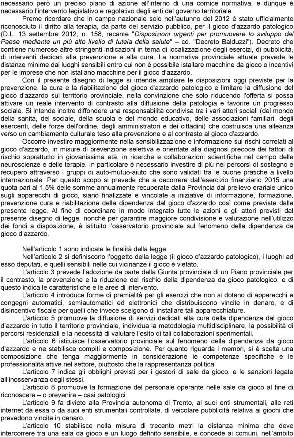 13 settembre 2012, n. 158, recante "Disposizioni urgenti per promuovere lo sviluppo del Paese mediante un più alto livello di tutela della salute" cd. "Decreto Balduzzi").