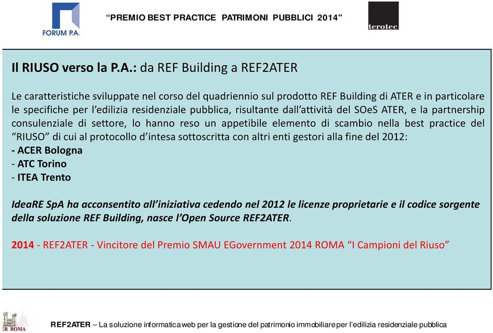 dall attività del SOeS ATER, e la partnership consulenziale di settore, lo hanno reso un appetibile elemento di scambio nella best practice del RIUSO di cui al protocollo d intesa sottoscritta con