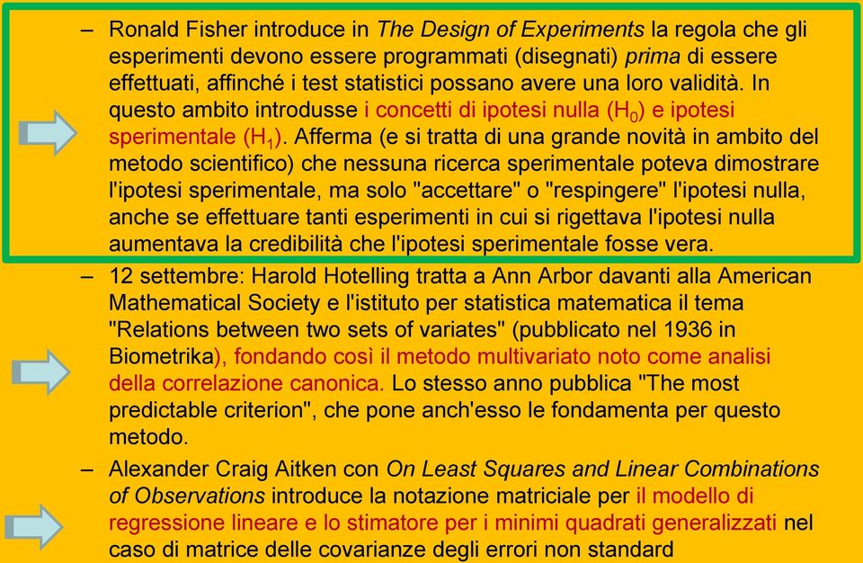 Afferma (e si tratta di una grande novità in ambito del metodo scientifico) che nessuna ricerca sperimentale poteva dimostrare l'ipotesi sperimentale, ma solo "accettare" o "respingere" l'ipotesi