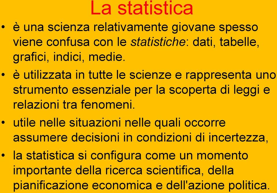 è utilizzata in tutte le scienze e rappresenta uno strumento essenziale per la scoperta di leggi e relazioni tra