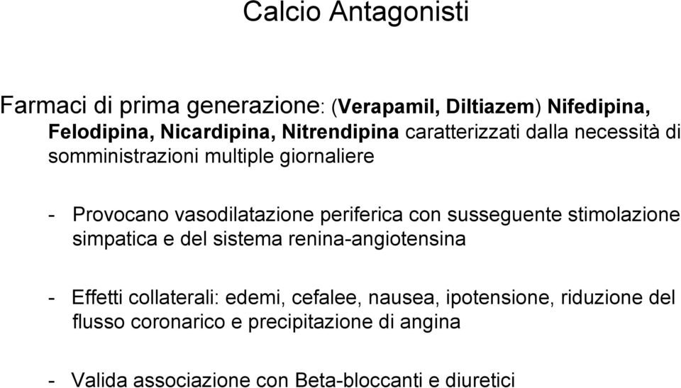 periferica con susseguente stimolazione simpatica e del sistema renina-angiotensina - Effetti collaterali: edemi,