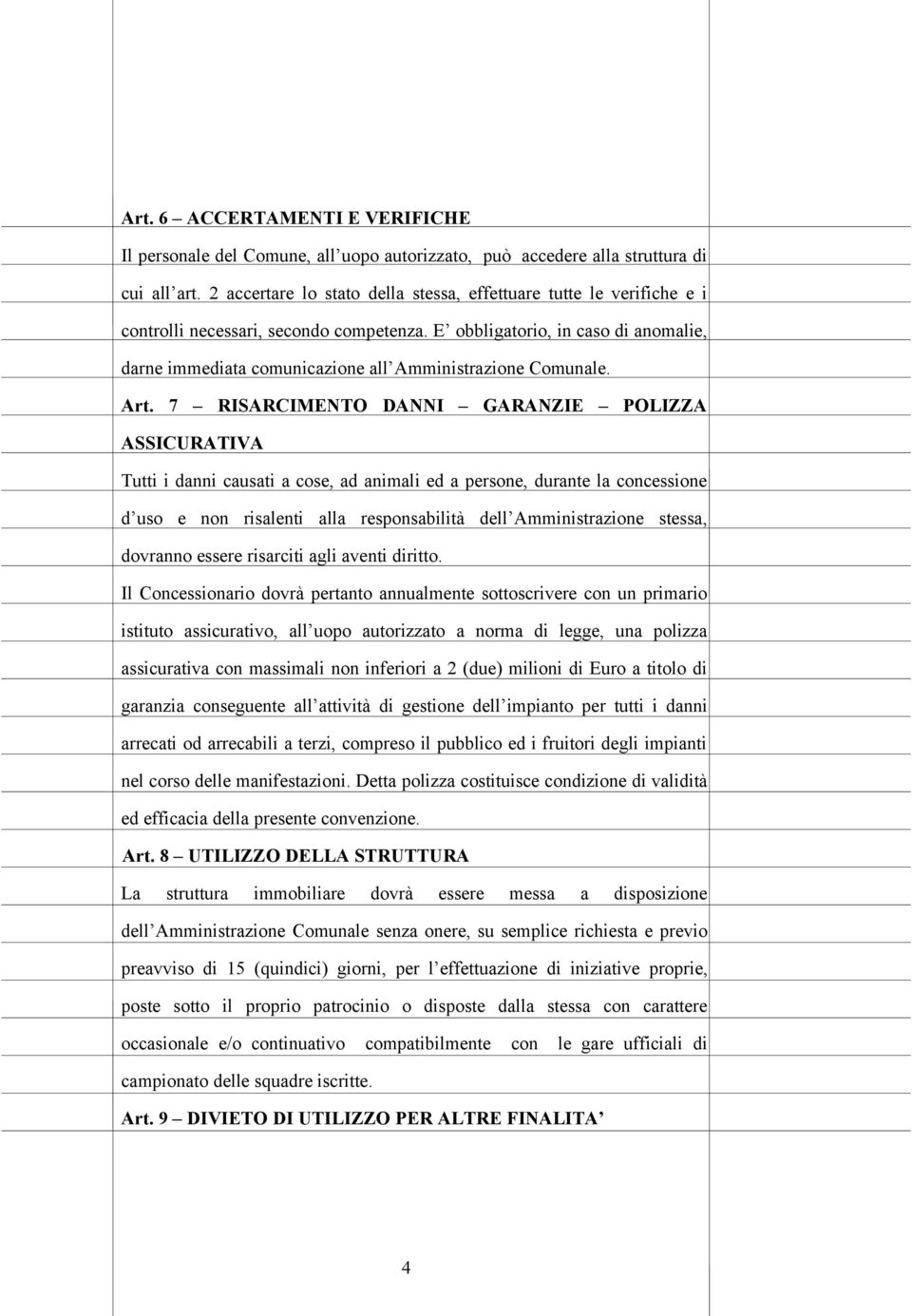 E obbligatorio, in caso di anomalie, darne immediata comunicazione all Amministrazione Comunale. Art.