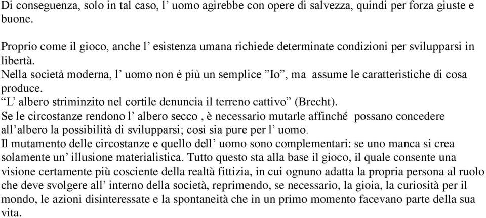 Nella società moderna, l uomo non è più un semplice Io, ma assume le caratteristiche di cosa produce. L albero striminzito nel cortile denuncia il terreno cattivo (Brecht).