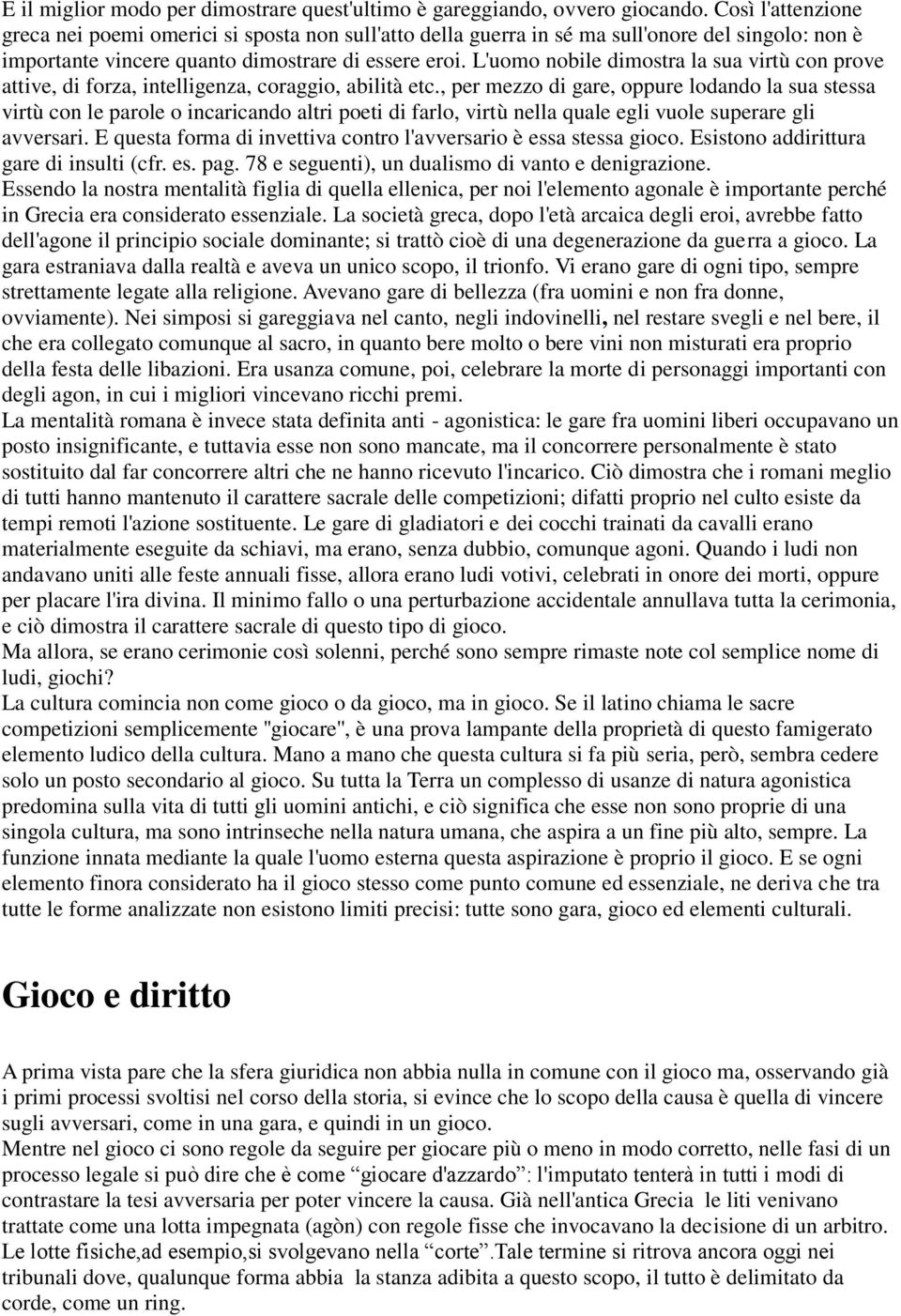 L'uomo nobile dimostra la sua virtù con prove attive, di forza, intelligenza, coraggio, abilità etc.