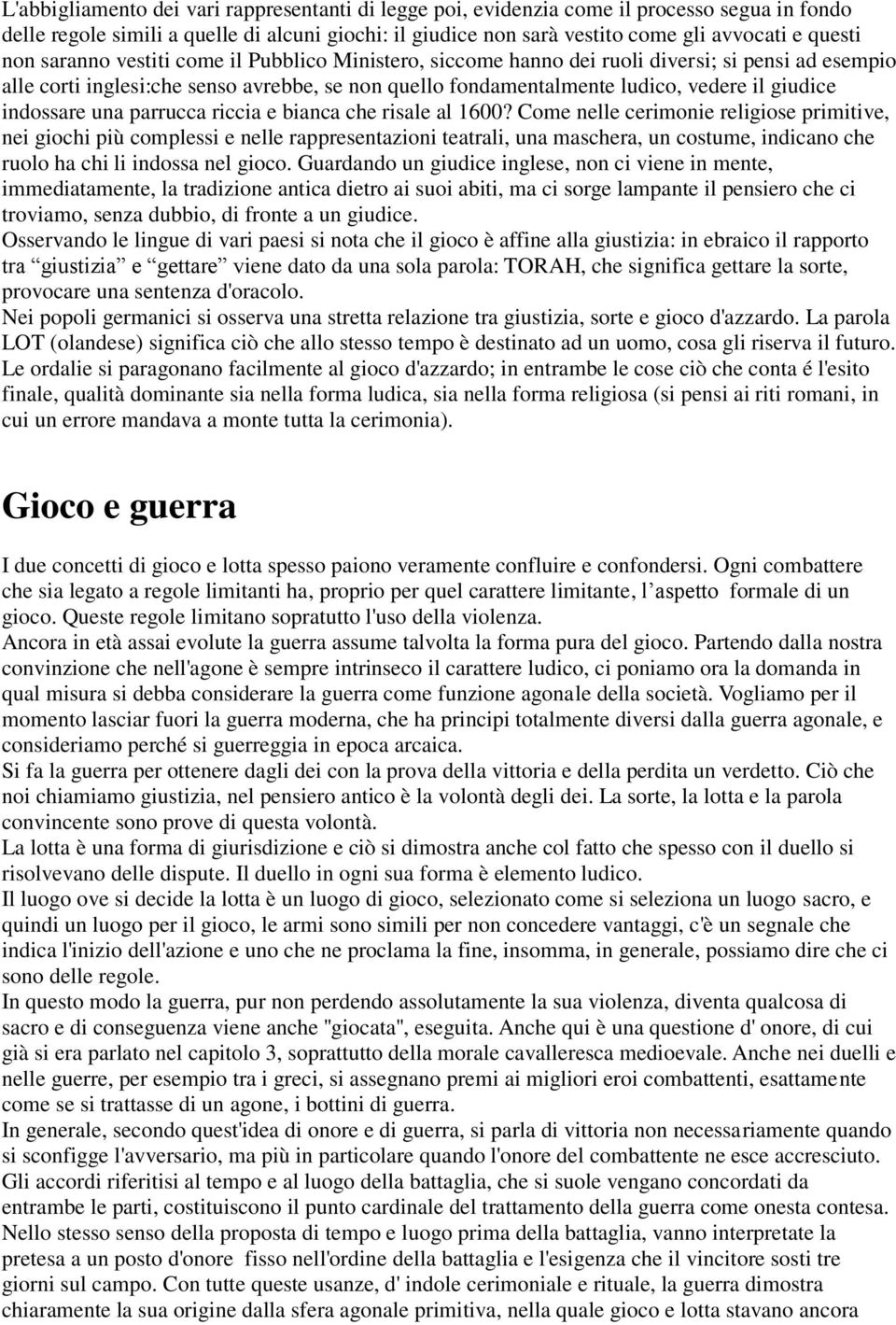 indossare una parrucca riccia e bianca che risale al 1600?