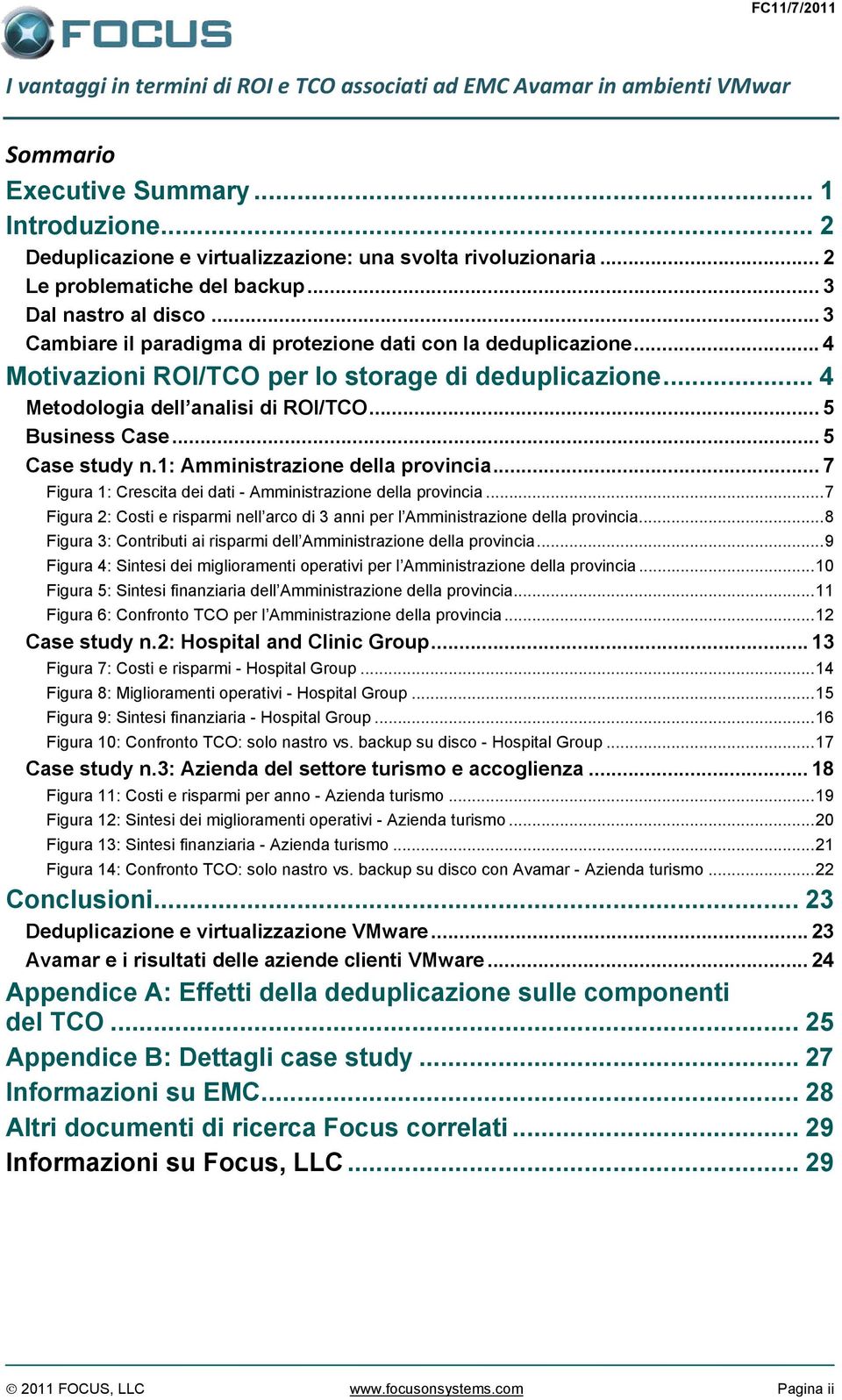 .. 5 Case study n.1: Amministrazione della provincia... 7 Figura 1: Crescita dei dati - Amministrazione della provincia.