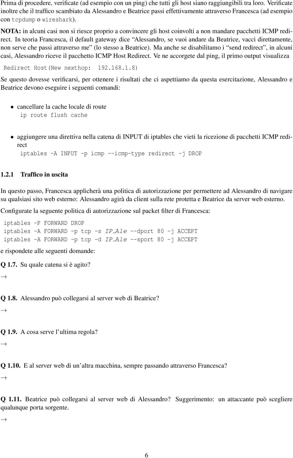 NOTA: in alcuni casi non si riesce proprio a convincere gli host coinvolti a non mandare pacchetti ICMP redirect.