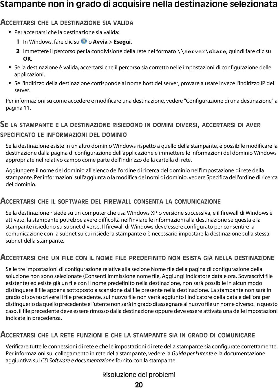 Se la destinazione è valida, accertarsi che il percorso sia corretto nelle impostazioni di configurazione delle applicazioni.