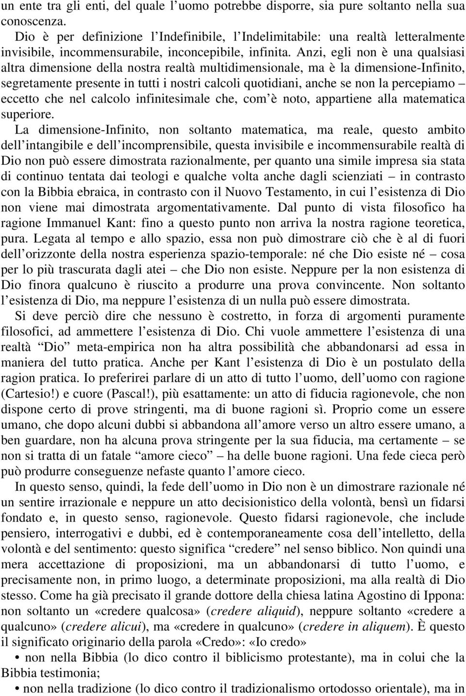 Anzi, egli non è una qualsiasi altra dimensione della nostra realtà multidimensionale, ma è la dimensione-infinito, segretamente presente in tutti i nostri calcoli quotidiani, anche se non la