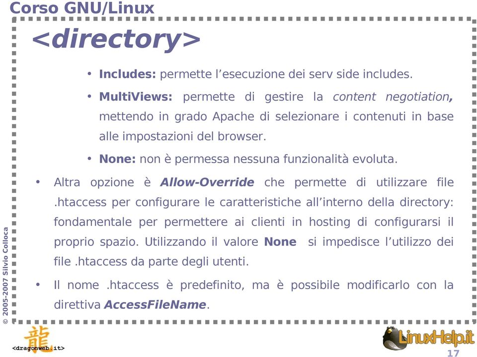 None: non è permessa nessuna funzionalità evoluta. Altra opzione è Allow-Override che permette di utilizzare file.