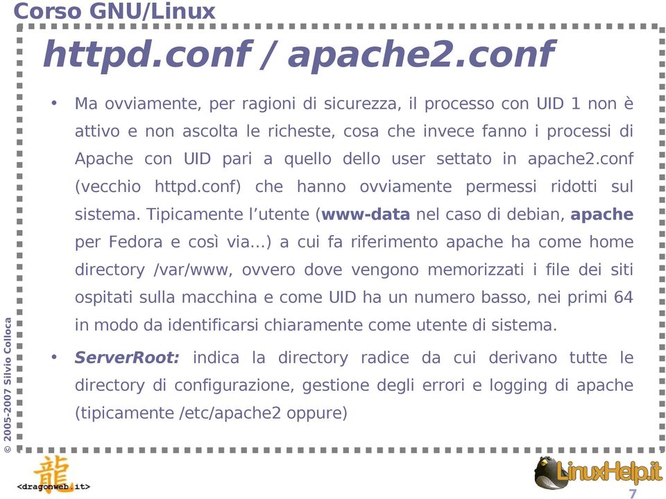 apache2.conf (vecchio httpd.conf) che hanno ovviamente permessi ridotti sul sistema.