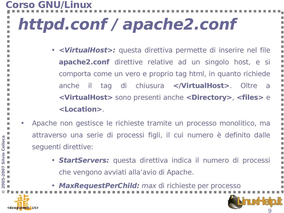 Oltre a <VirtualHost> sono presenti anche <Directory>, <files> e <Location>.