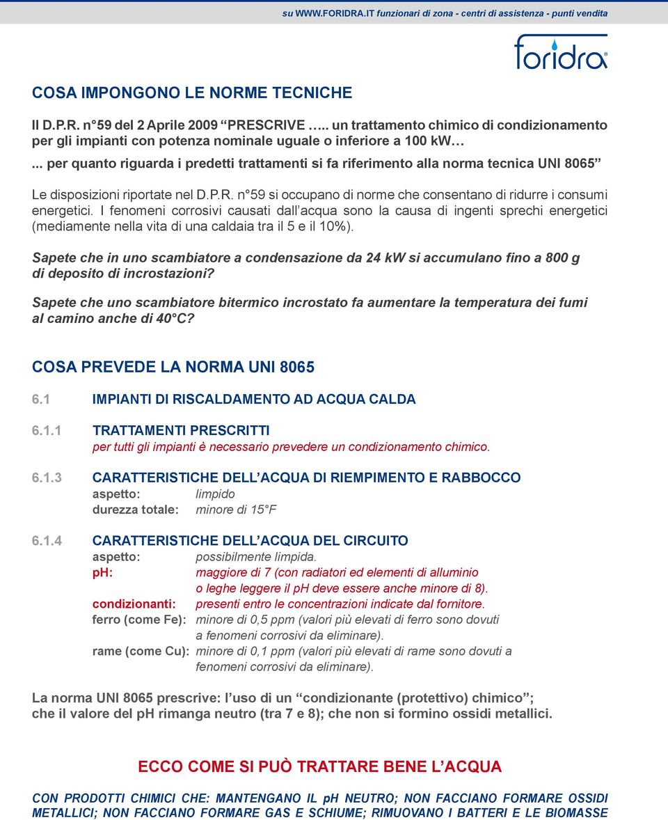 .. per quanto riguarda i predetti trattamenti si fa riferimento alla norma tecnica UNI 8065 Le disposizioni riportate nel D.P.R.