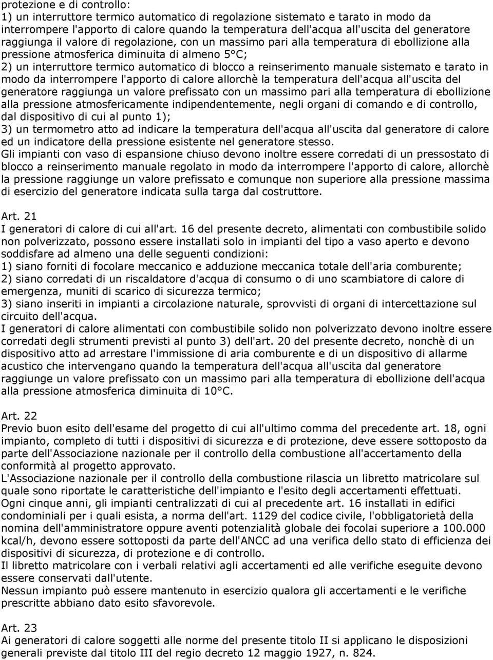 a reinserimento manuale sistemato e tarato in modo da interrompere l'apporto di calore allorchè la temperatura dell'acqua all'uscita del generatore raggiunga un valore prefissato con un massimo pari