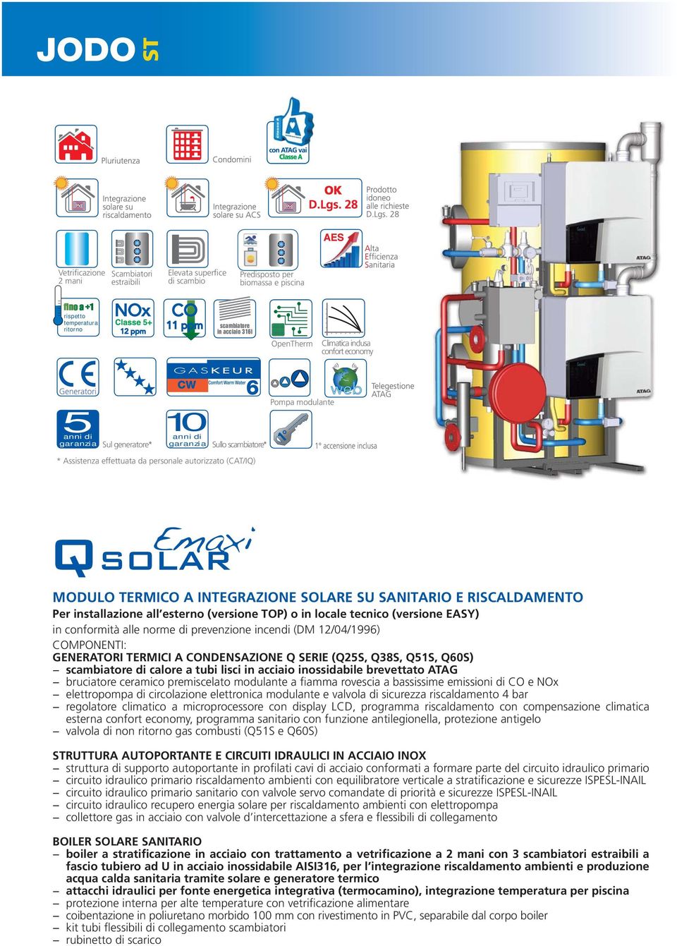 INTEGRAZIONE SOLARE SU SANITARIO E RISCALDAMENTO Per installazione all esterno (versione TOP) o in locale tecnico (versione EASY) in conformità alle norme di prevenzione incendi (DM 12/04/1996)