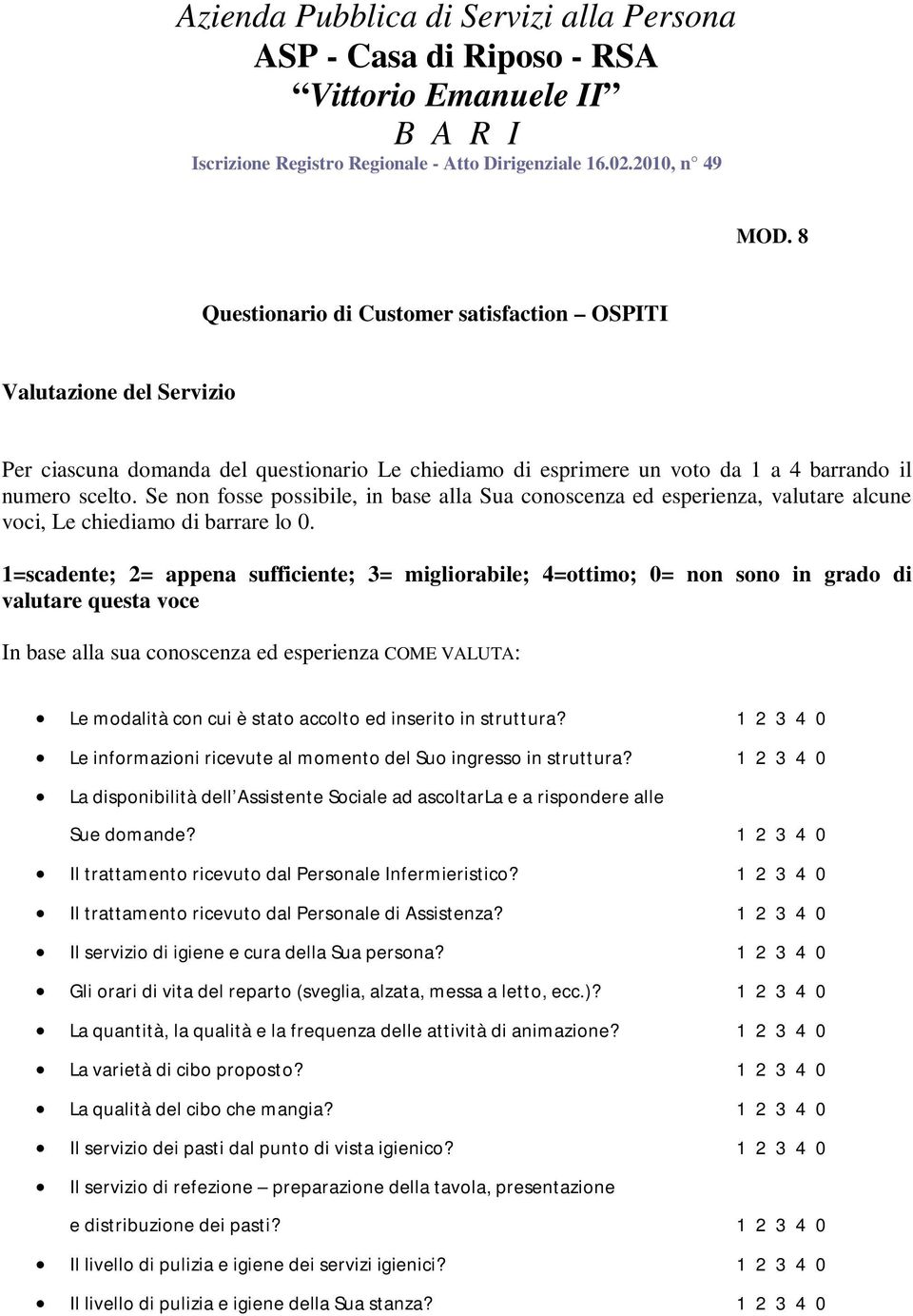 Se non fosse possibile, in base alla Sua conoscenza ed esperienza, valutare alcune voci, Le chiediamo di barrare lo 0.