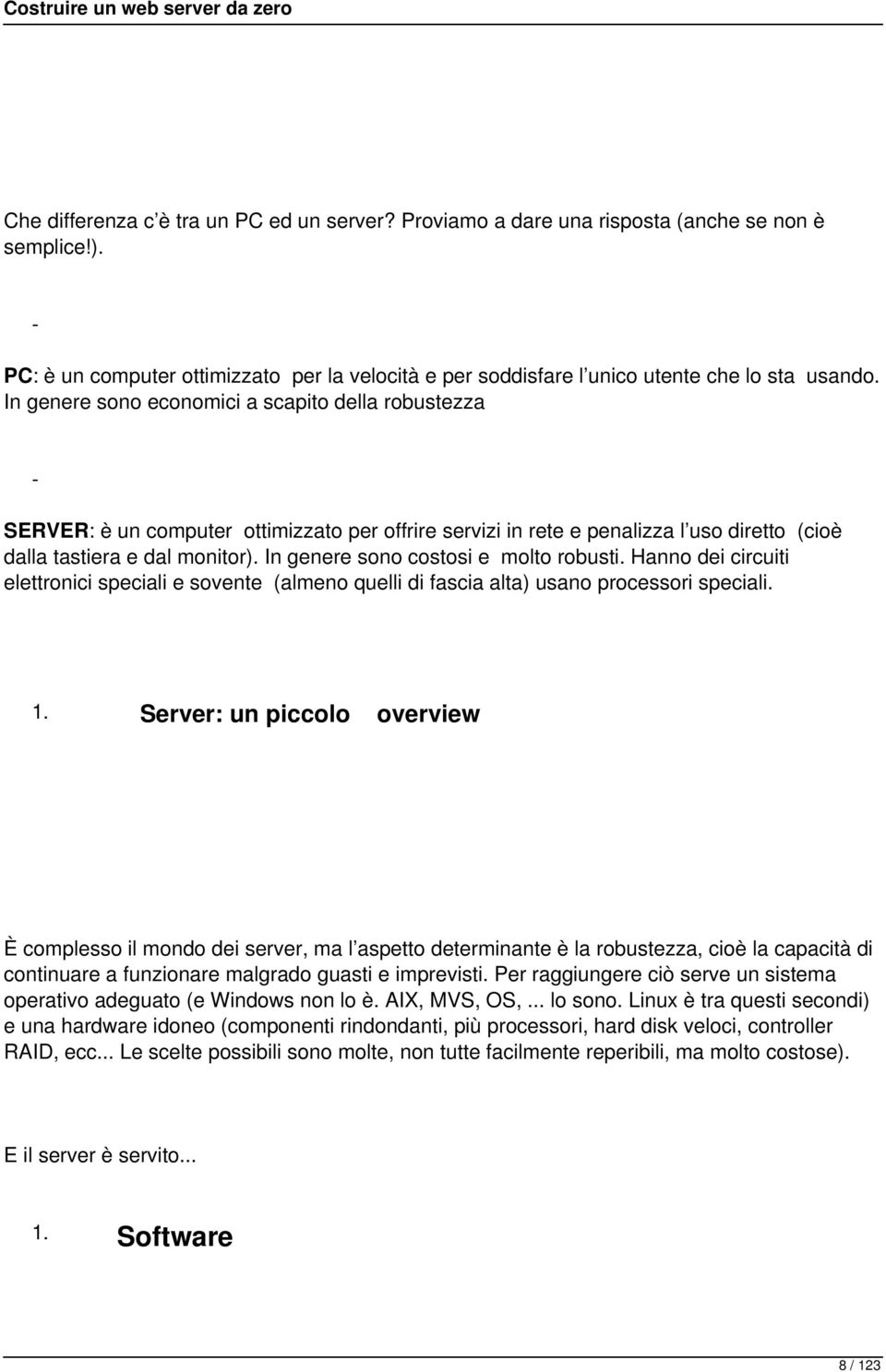 In genere sono costosi e molto robusti. Hanno dei circuiti elettronici speciali e sovente (almeno quelli di fascia alta) usano processori speciali. 1.