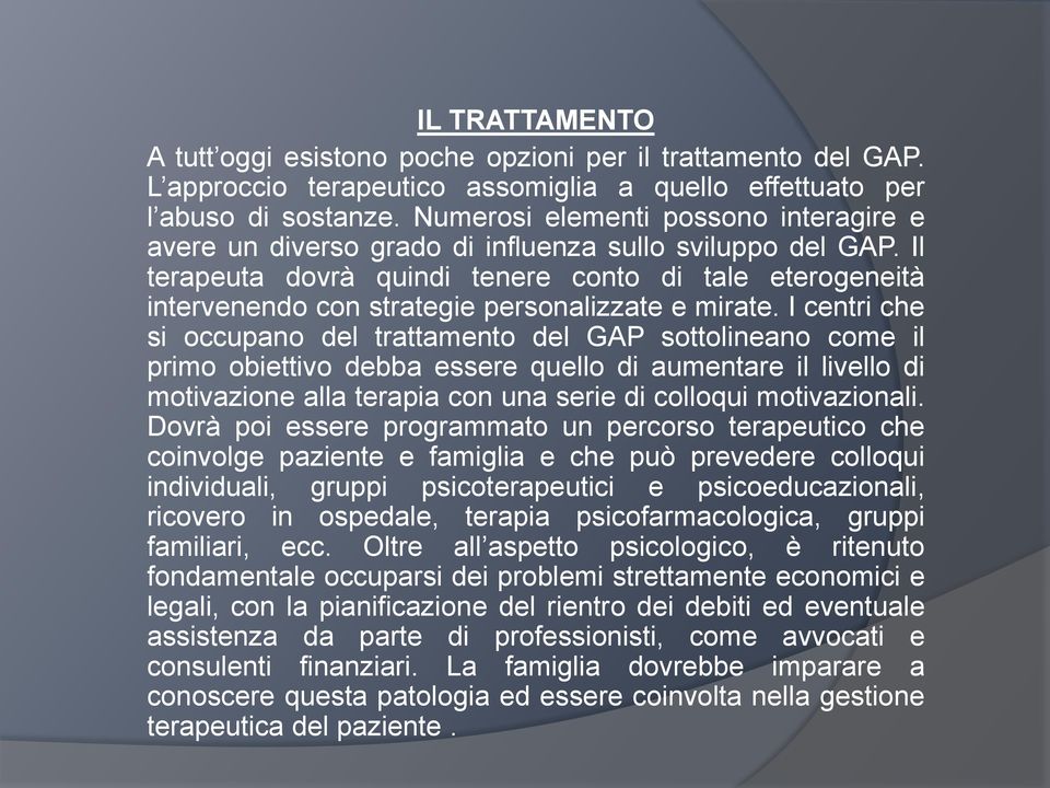 Il terapeuta dovrà quindi tenere conto di tale eterogeneità intervenendo con strategie personalizzate e mirate.