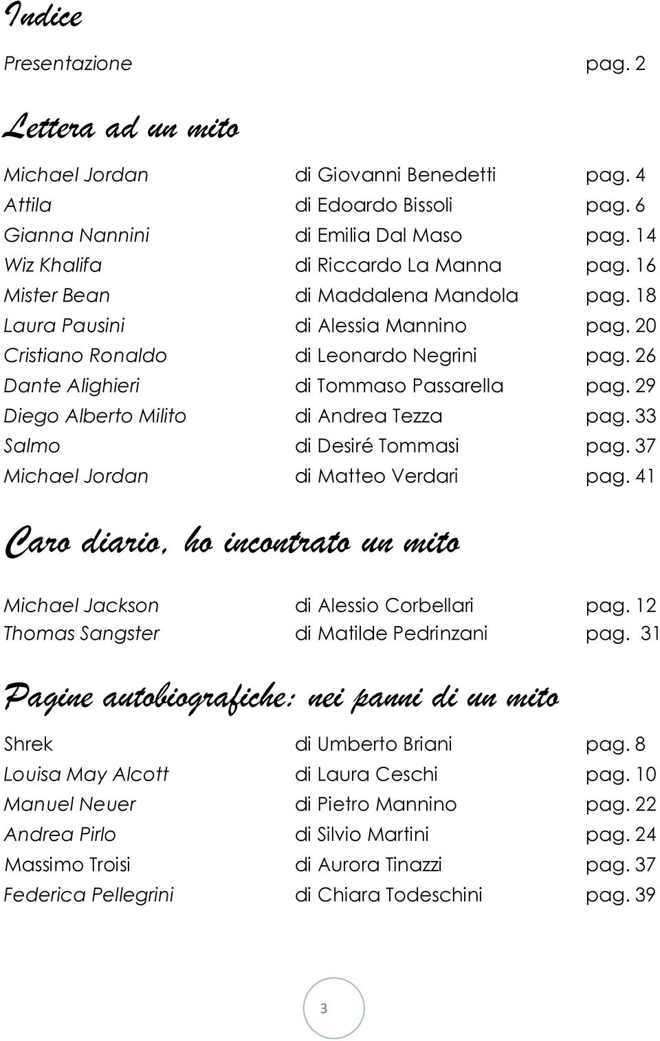 26 Dante Alighieri di Tommaso Passarella pag. 29 Diego Alberto Milito di Andrea Tezza pag. 33 Salmo di Desiré Tommasi pag. 37 Michael Jordan di Matteo Verdari pag.