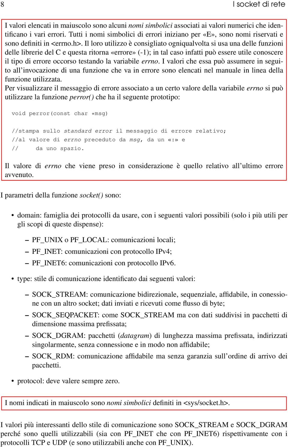 Il loro utilizzo è consigliato ogniqualvolta si usa una delle funzioni delle librerie del C e questa ritorna «errore» (-1); in tal caso infatti può essere utile conoscere il tipo di errore occorso