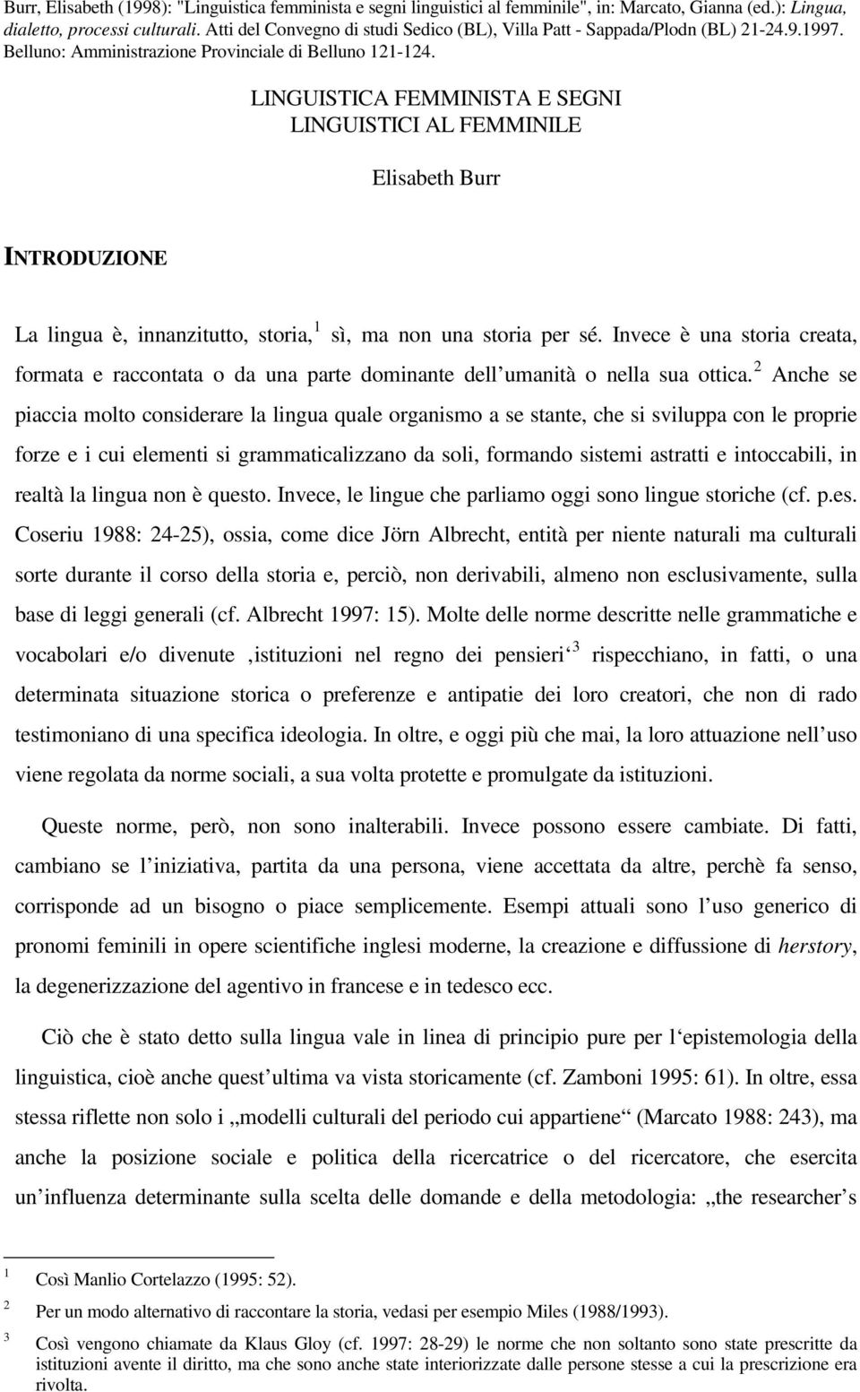 LINGUISTICA FEMMINISTA E SEGNI LINGUISTICI AL FEMMINILE Elisabeth Burr INTRODUZIONE La lingua è, innanzitutto, storia, 1 sì, ma non una storia per sé.