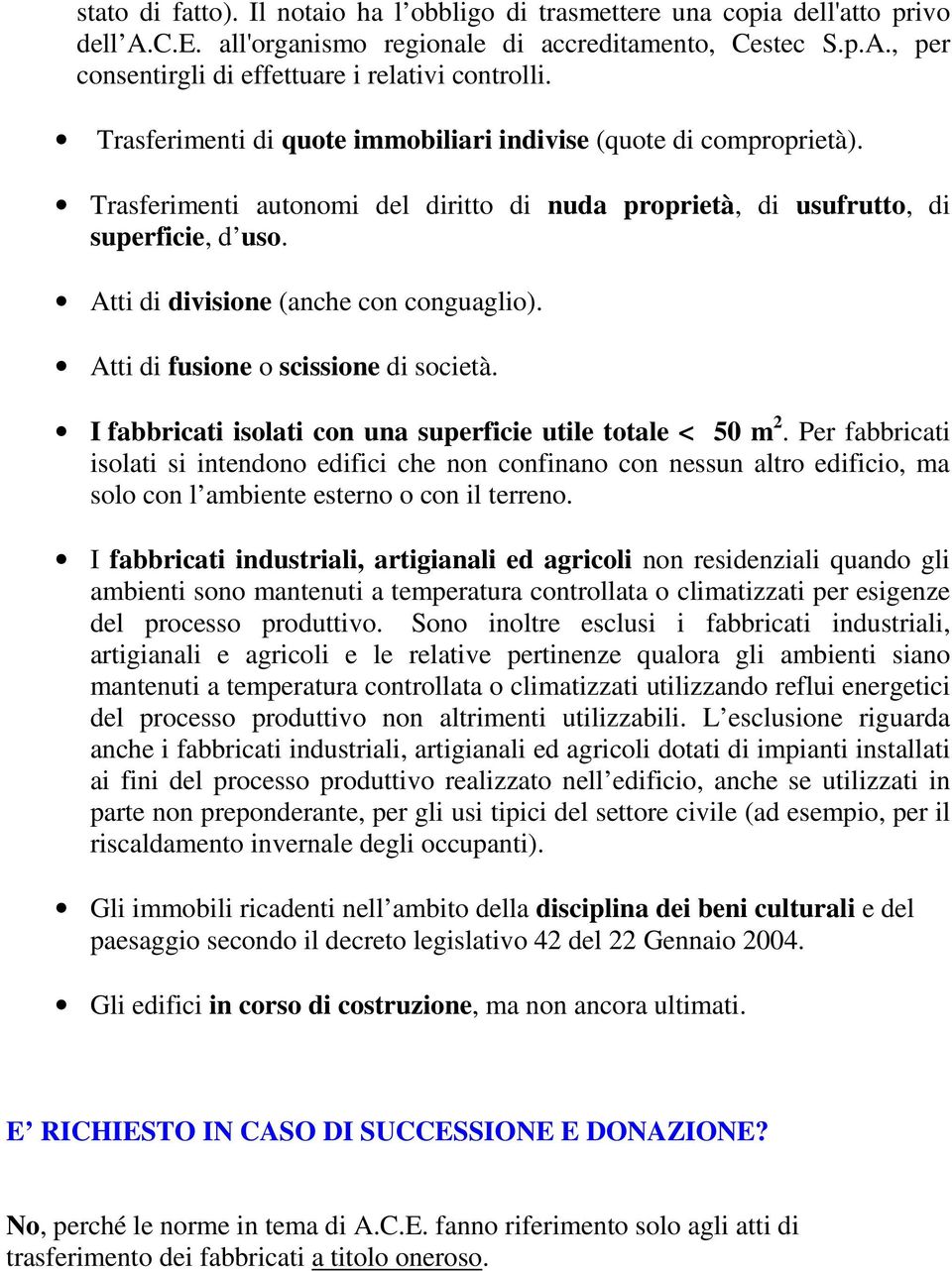 Atti di fusione o scissione di società. I fabbricati isolati con una superficie utile totale < 50 m 2.