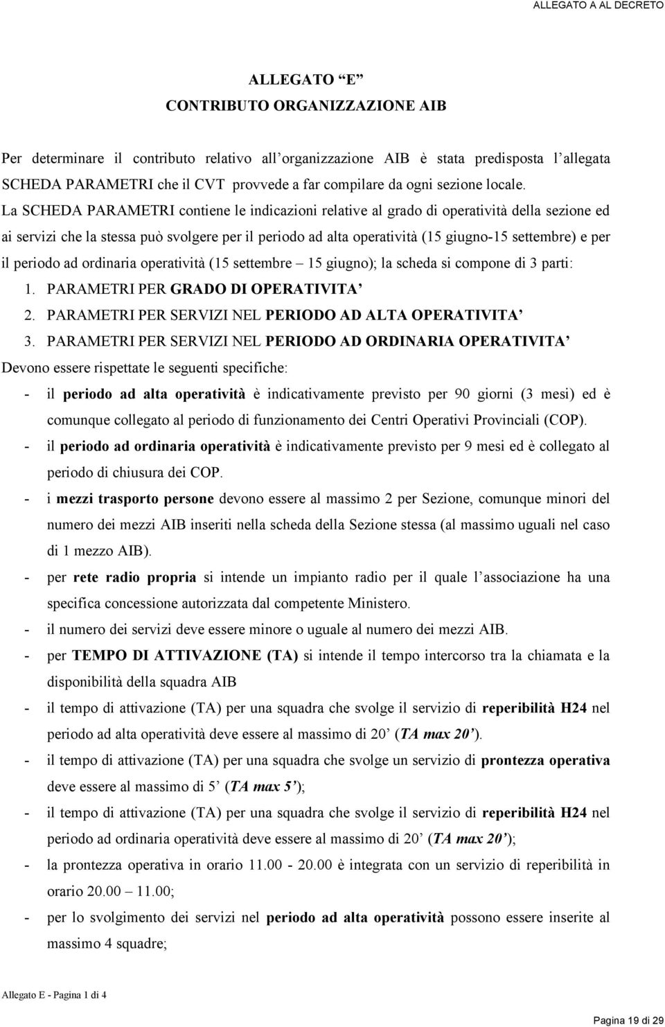 La SCHEDA PARAMETRI contiene le indicazioni relative al grado di operatività della sezione ed ai servizi che la stessa può svolgere per il periodo ad alta operatività (15 giugno-15 settembre) e per