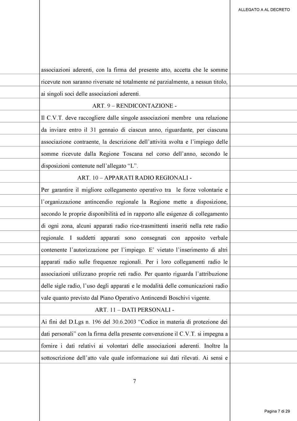 la descrizione dell attività svolta e l impiego delle somme ricevute dalla Regione Toscana nel corso dell anno, secondo le disposizioni contenute nell allegato L. ART.