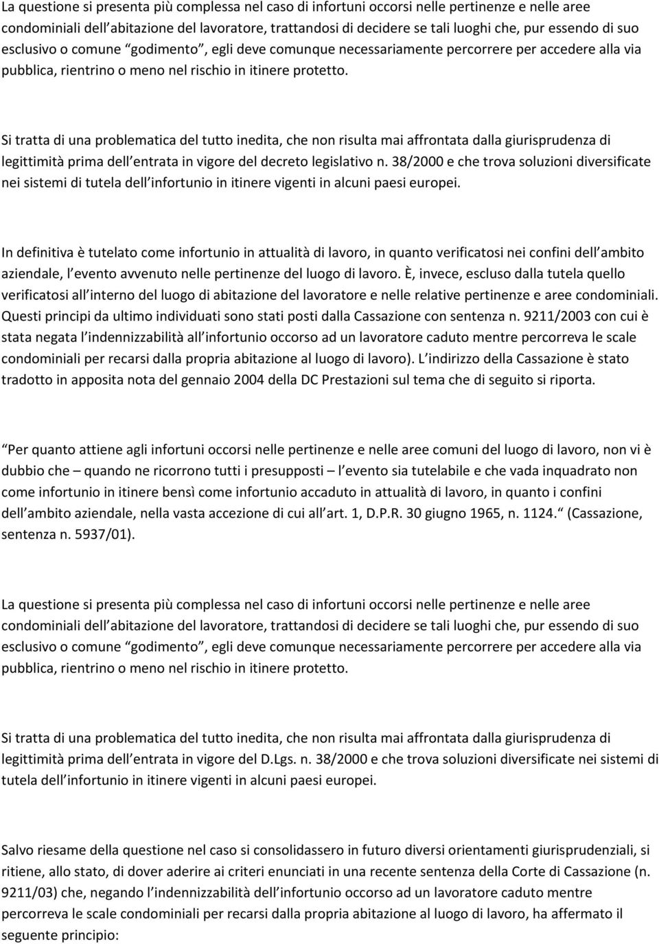 Si tratta di una problematica del tutto inedita, che non risulta mai affrontata dalla giurisprudenza di legittimità prima dell entrata in vigore del decreto legislativo n.