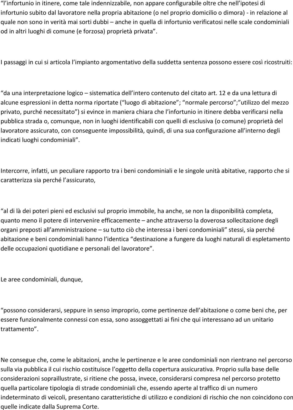 I passaggi in cui si articola l impianto argomentativo della suddetta sentenza possono essere così ricostruiti: da una interpretazione logico sistematica dell intero contenuto del citato art.