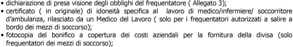 Lavoro ( solo per i frequentatori autorizzati a salire a bordo dei mezzi di soccorso); fotocopia del