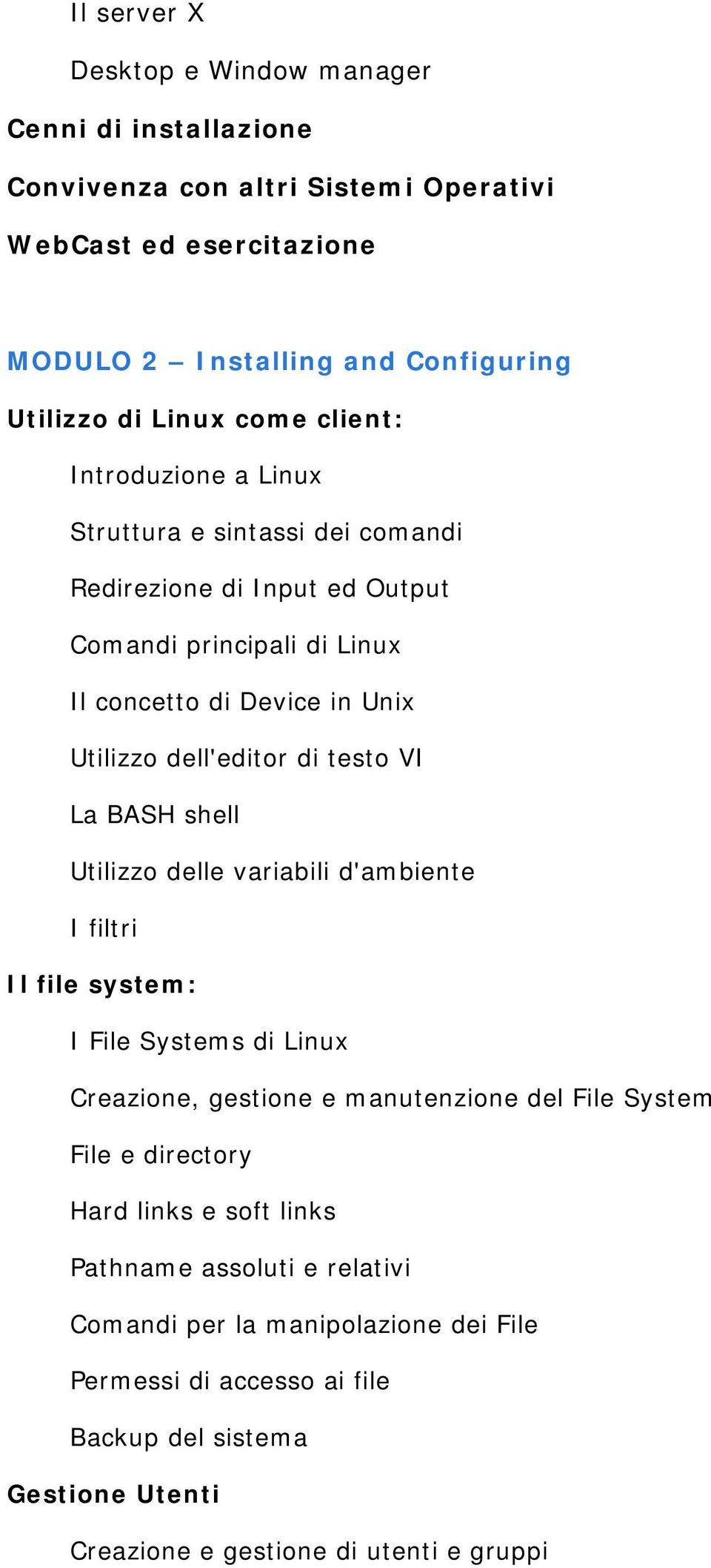 testo VI La BASH shell Utilizzo delle variabili d'ambiente I filtri Il file system: I File Systems di Linux Creazione, gestione e manutenzione del File System File e directory Hard